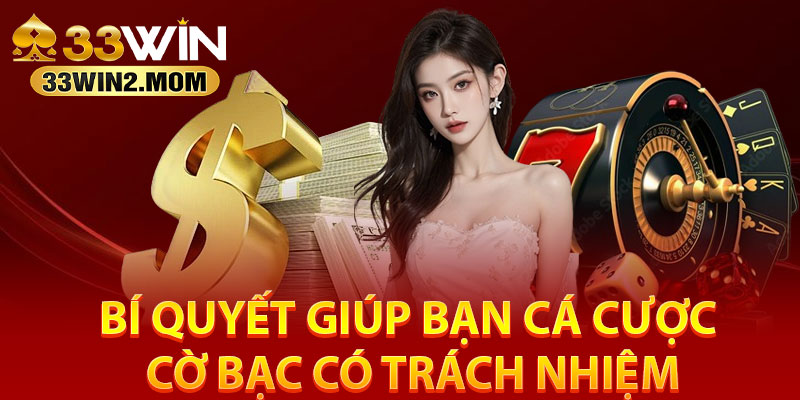 Bi quyet giup ban ca cuoc co bac co trach nhiem