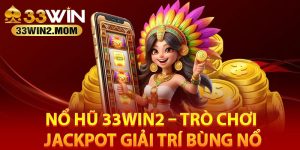 Giới thiệu game quay nổ hũ 33Win2 tại cổng game