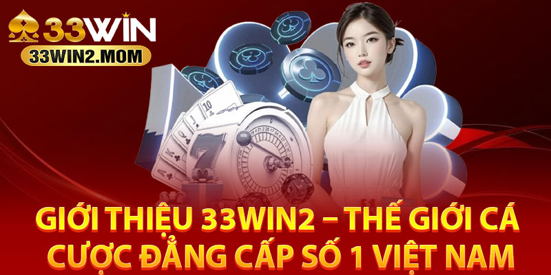 Hành trình phát triển giới thiệu 33win2 thương hiệu uy tín