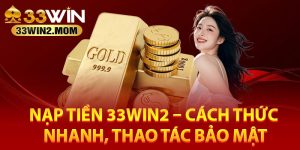 Hướng dẫn nạp tiền 33Win2 nhanh chóng