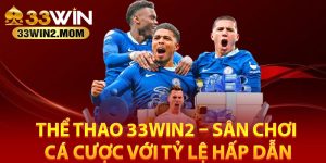 Tổng quan về thể thao 33win2 tại sảnh nhà cái